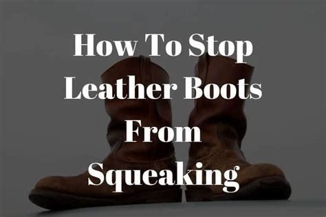 how to stop leather boots from squeaking.